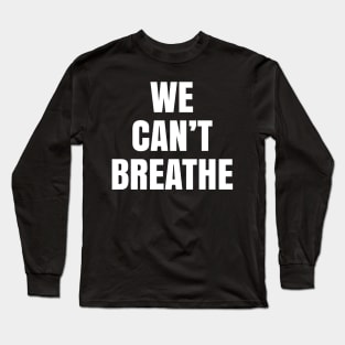 We Can't Breathe, Black Lives Matter, Civil Rights Long Sleeve T-Shirt